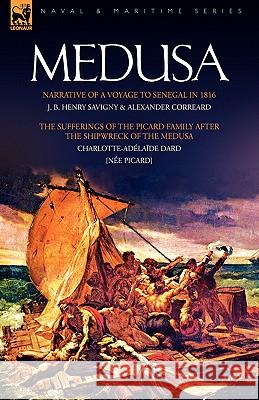 Medusa: Narrative of a Voyage to Senegal in 1816 & the Sufferings of the Picard Family After the Shipwreck of the Medusa Savigny, J. B. Henry 9781846775512 Oakpast