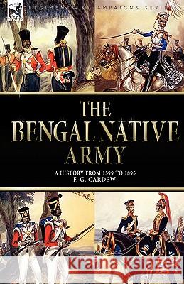The Bengal Native Army F. G. Cardew 9781846775604 Oakpast