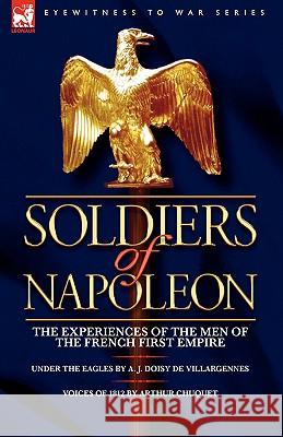 Soldiers of Napoleon: the Experiences of the Men of the French First Empire De Villargennes, A. J. Doisy 9781846775758