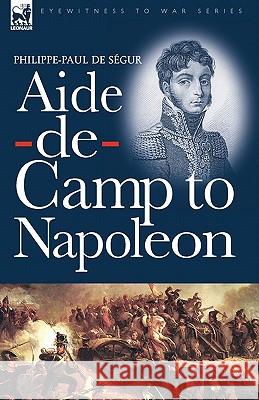 Aide-de-Camp to Napoleon Philippe-Paul D 9781846776601 Leonaur Ltd