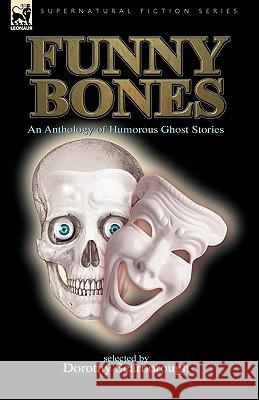 Funny Bones: An Anthology of Humorous Ghost Stories Scarborough, Dorothy 9781846776922 Leonaur Ltd