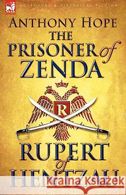 The Prisoner of Zenda & Its Sequel Rupert of Hentzau Anthony Hope 9781846777073 LEONAUR LTD