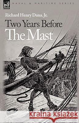 Two Years Before the Mast Richard Henry Dan 9781846777509 Leonaur Ltd