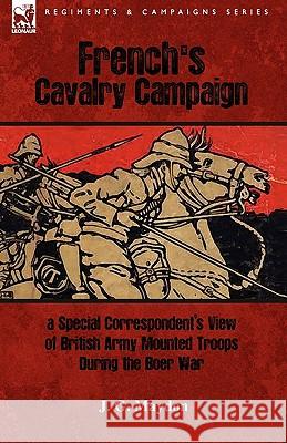 French's Cavalry Campaign: A Special Corresponent's View of British Army Mounted Troops During the Boer War Maydon, J. G. 9781846777516 Leonaur Ltd