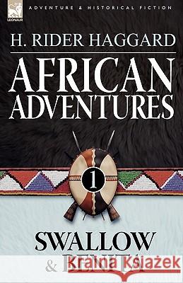 African Adventures: 1-Swallow & Benita Sir H Rider Haggard 9781846777936 Leonaur Ltd