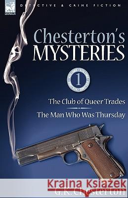 Chesterton's Mysteries: 1-The Club of Queer Trades & the Man Who Was Thursday Chesterton, G. K. 9781846778018 Leonaur Ltd