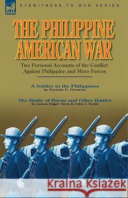 The Philippine-American War: Two Personal Accounts of the Conflict Against Philippine and Moro Forces Freeman, Needom N. 9781846779190 LEONAUR LTD
