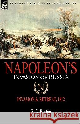 Napoleon's Invasion of Russia: Invasion & Retreat, 1812 Burton, R. G. 9781846779404 Leonaur Ltd
