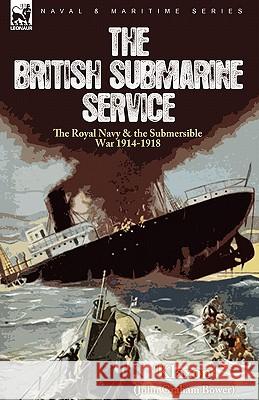 The British Submarine Service: the Royal Navy & the Submersible War 1914-1918 'Klaxon' 9781846779718 LEONAUR LTD