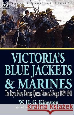 Victoria's Blue Jackets & Marines: The Royal Navy During Queen Victoria's Reign 1839-1901 Kingston, William H. G. 9781846779732 Leonaur Ltd