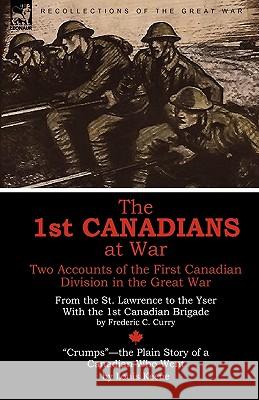 The 1st Canadians at War: Two Accounts of the First Canadian Division in the Great War Curry, Frederic C. 9781846779817 Leonaur Ltd