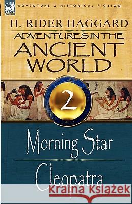 Adventures in the Ancient World: 2-Morning Star & Cleopatra Sir H Rider Haggard 9781846779886 Leonaur Ltd