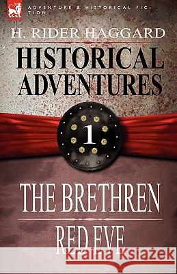 Historical Adventures: 1-The Brethren & Red Eve Haggard, H. Rider 9781846779930 Leonaur Ltd