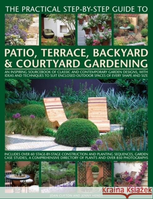 Practical Step-by-step Guide to Patio, Terrace, Backyard & Courtyard Gardening Joan Clifton 9781846813665 Anness Publishing