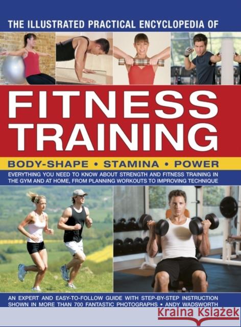 Illustrated Practical Encyclopedia of Fitness Training Andy Wadsworth 9781846813719 Southwater Publishing