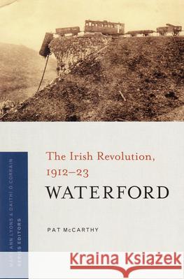 Waterford: The Irish Revolution, 1912-23 Patrick McCarthy 9781846824104