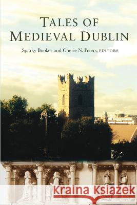 Tales of Medieval Dublin Sparky Booker Cherie N. Peters 9781846824975 Four Courts Press