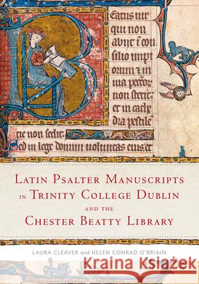 Latin Psalter Manuscripts in Trinity College Dublin and the Chester Beatty Library Laura Cleaver 9781846825606 Four Courts Press