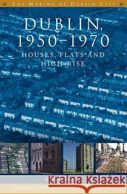 Dublin, 1950-1970: Houses, Flats and High-Rise Joseph Brady   9781846826238 Four Courts Press Ltd
