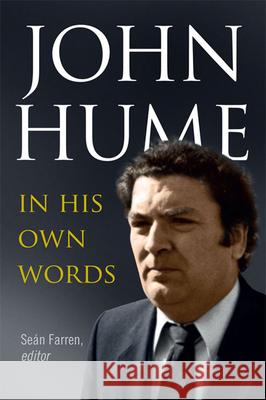John Hume: In His Own Words Sean Farren Denis Haughey 9781846826535 Four Courts Press