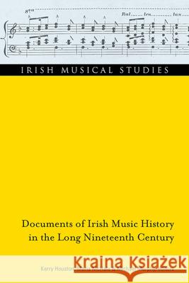 Documents of Irish Music History in the Long Nineteenth Century, 12 Houston, Kerry 9781846827242 Four Courts Press