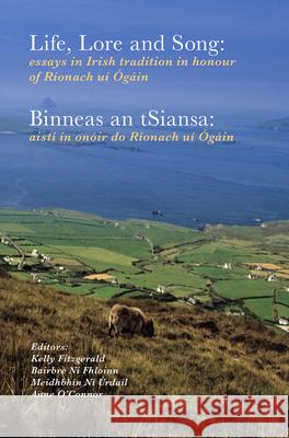 Life, Lore and Song / 'Binneas an Tsiansa': Essays in Irish Tradition in Honour of Rionach Ui Ogain / Aisti in Onoir Do Rionach Ui Ogain Fitzgerald, Kelly 9781846828102 Four Courts Press