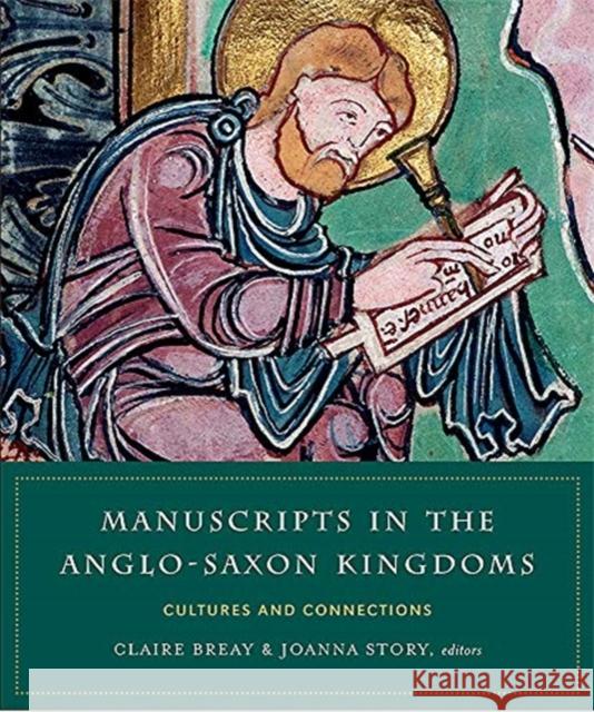 Manuscripts in the Anglo-Saxon kingdoms: Cultures and conncetions  9781846828669 Four Courts Press Ltd