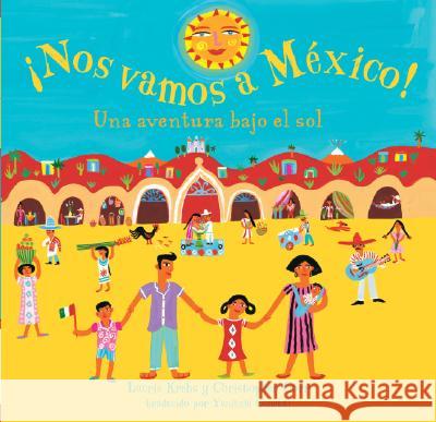 Nos Vamos A Mexico!: Una Aventura Bajo el Sol Laurie Krebs Christopher Corr Yanitzia James Canetti 9781846860140 Barefoot Books