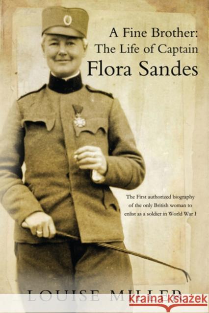 A Fine Brother: The Life of Captain Flora Sandes Louise Miller 9781846882456