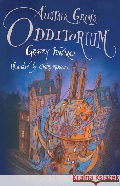 Alistair Grim's Odditorium Gregory Funaro 9781846883828