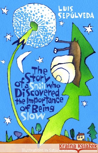 The Story of a Snail Who Discovered the Importance of Being Slow Luis Sepúlveda, Satoshi Kitamura, Nick Caistor 9781846884139 Alma Books Ltd