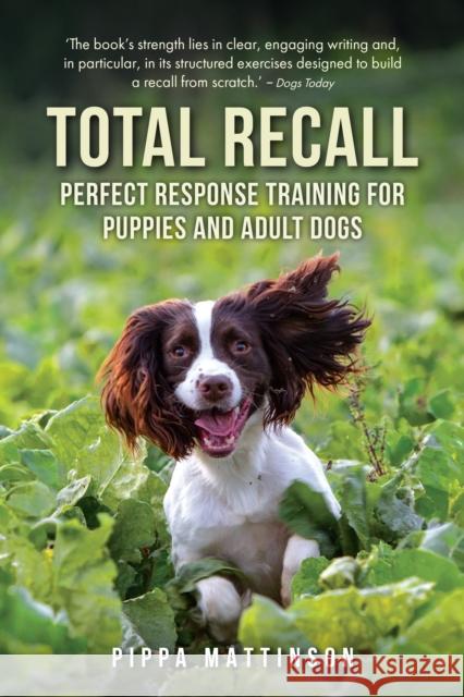 Total Recall: Perfect Response Training for Puppies and Adult Dogs Pippa Mattinson 9781846891496 Quiller Publishing Ltd