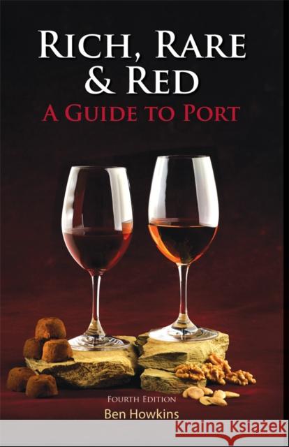 Rich, Rare & Red: A Guide to Port Ben Howkins 9781846892011 Quiller Publishing