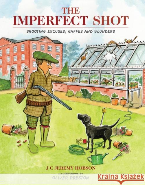 The Imperfect Shot: Shooting Excuses, Gaffes and Blunders Jeremy Hobson 9781846892080 Quiller Publishing Ltd