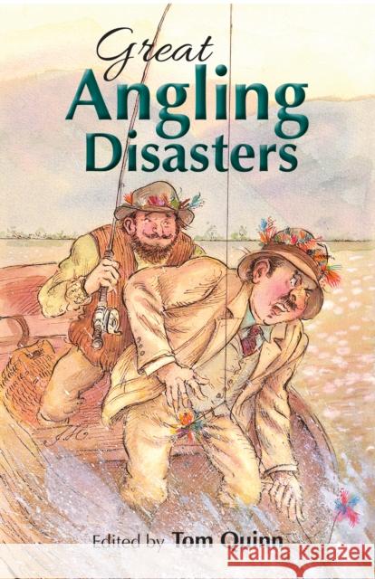 Great Angling Disasters Tom Quinn 9781846892417 Quiller Publishing Ltd