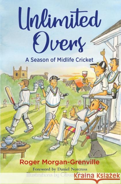 Unlimited Overs: A Season of Midlife Cricket Roger Morgan-Grenville 9781846892929 Quiller Publishing Ltd