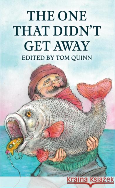 The One That Didn't Get Away Tom Quinn 9781846894015 Quiller Publishing Ltd