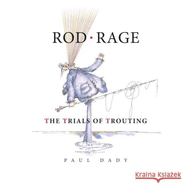 Rod Rage: The Trials of Trouting Paul Dady 9781846894145 Quiller Publishing Ltd