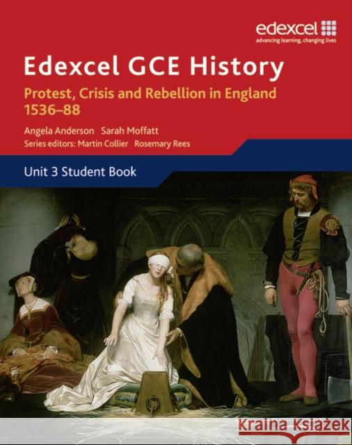 Edexcel GCE History A2 Unit 3 A1 Protest, Crisis and Rebellion in England 1536-88 Angela Anderson, Sarah Moffatt 9781846905070