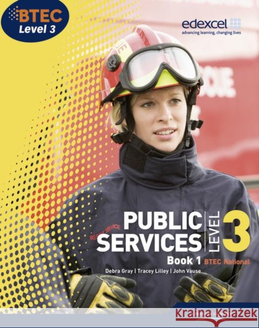 BTEC Level 3 National Public Services Student Book 1 Debra Gray 9781846907197