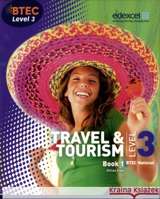 BTEC Level 3 National Travel and Tourism Student Book 1 Gillian Dale 9781846907272