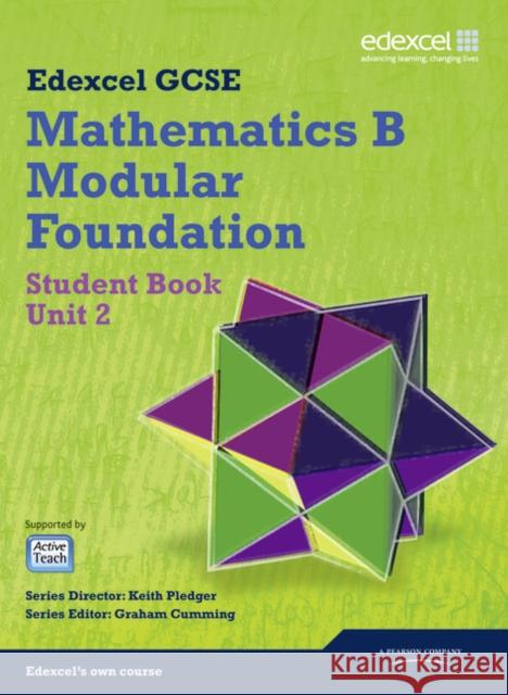 GCSE Mathematics Edexcel 2010: Spec B Foundation Unit 2 Student Book Keith Pledger, Graham Cumming, Kevin Tanner, Gareth Cole, Michael Flowers, Rob Summerson, Julie Bolter, Rob Pepper, Joe  9781846908057