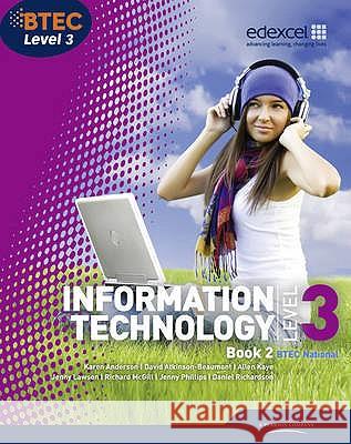 BTEC Level 3 National IT Student Book 2 Jenny Lawson, Karen Anderson, Allen Kaye, Richard McGill, Jenny Phillips, David Atkinson-Beaumont, Daniel Richardson 9781846909290