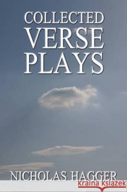 Collected Verse Plays Nicholas Hagger 9781846940262