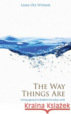 Way Things Are, The – A Living Approach to Buddhism Lama Nydahl 9781846940422