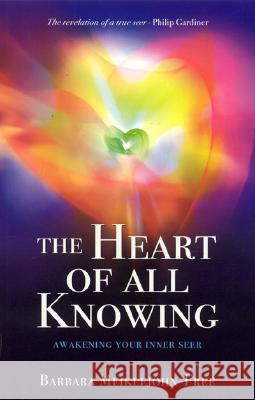 The Heart of All Knowing: Awakening Your Inner Seer Barbara Meiklejohn-Free 9781846940705 O Books
