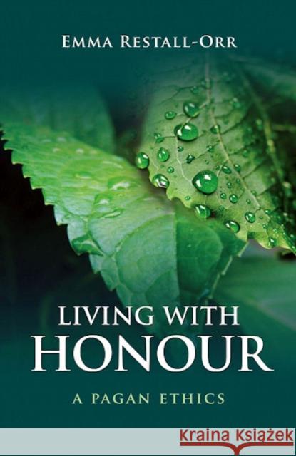 Living With Honour – A Pagan Ethics Emma Restall Orr 9781846940941