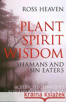 Plant Spirit Wisdom: Celtic Techniques Fpr Healing the Soul Heaven, Ross 9781846941238 John Hunt Publishing
