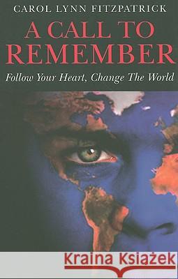 Call to Remember, A – Follow Your Heart, Change the World Carol Fitzpatrick 9781846941405