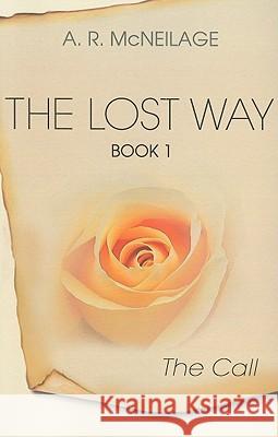 Lost Way: The Call, The – Book 1 A. Mcneilage 9781846941443 John Hunt Publishing